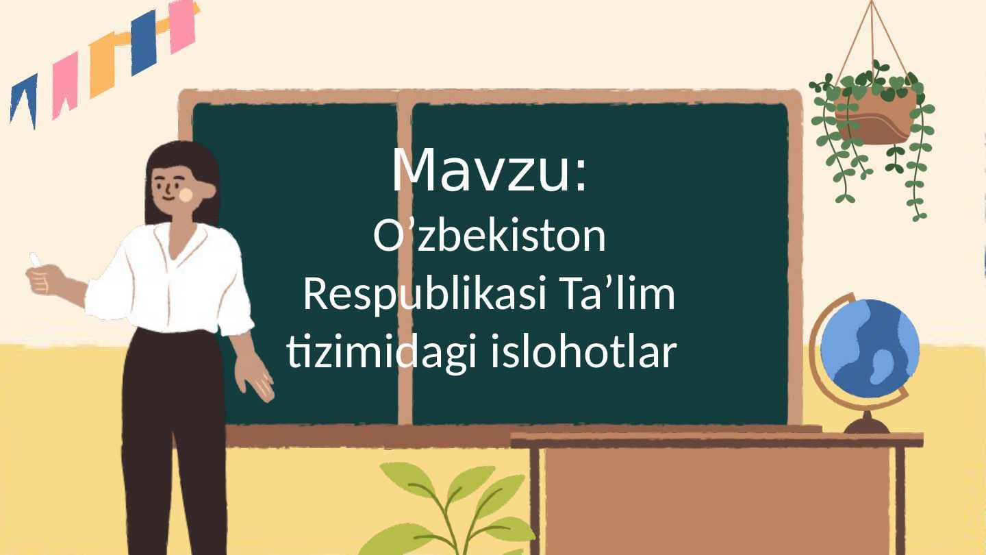 O’zbekiston Respublikasi Ta’lim tizimidagi islohotlar