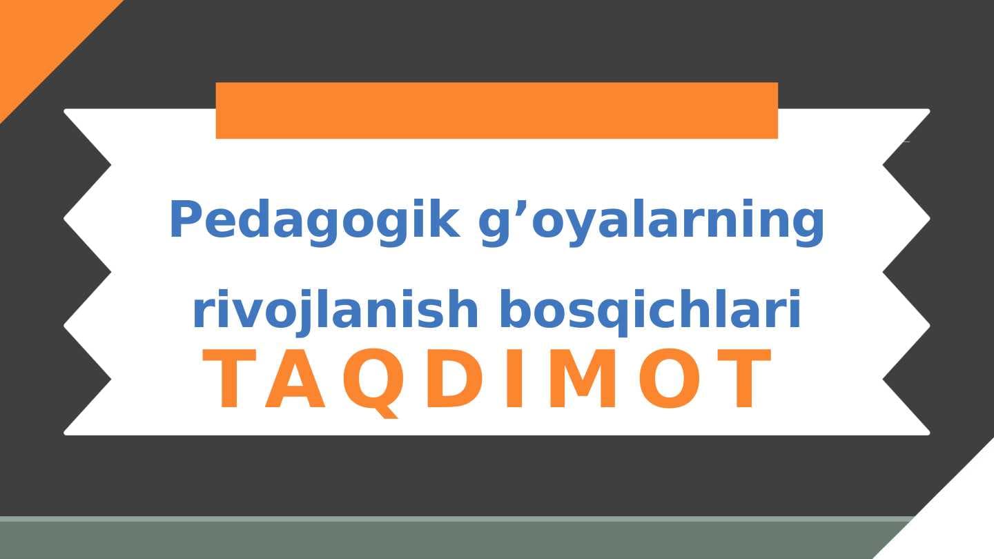 Pedagogik g'oyalarning rivojlanish bosqichlari