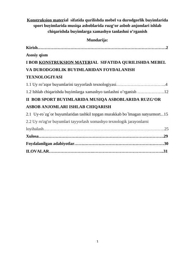 Konstruksion material  sifatida qurilishda mebel va durodgorlik buyimlarida sport buyimlarida musiqa asboblarida ruzgʻor asbob anjomlari ishlab chiqarishda buyimlarga xamashyo tanlashni o’rganish