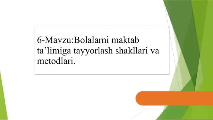 Bolalarni maktab ta’limiga tayyorlash shakllari va metodlari