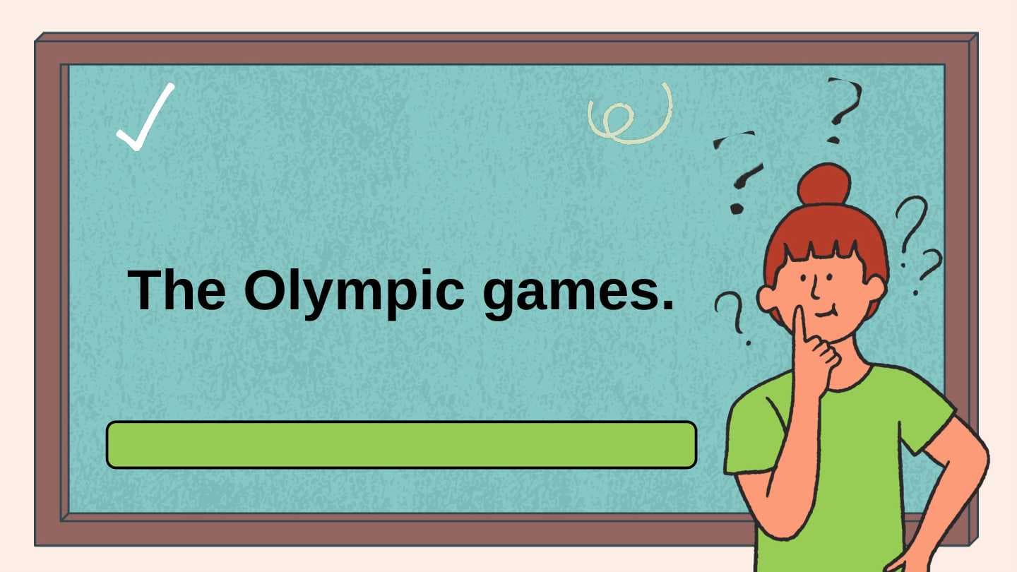 The Olympic games.