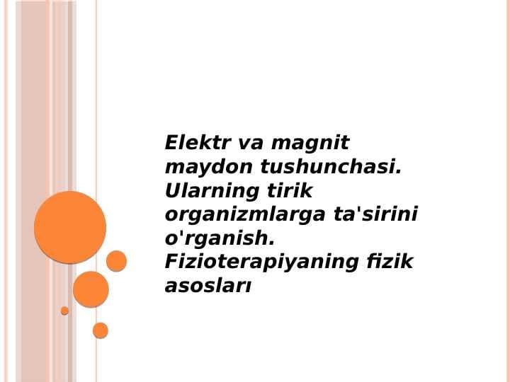 Elektr va magnit maydon tushunchasi. Ularning tirik organizmlarga ta'sirini o'rganish. Fizioterapiyaning fizik asosları