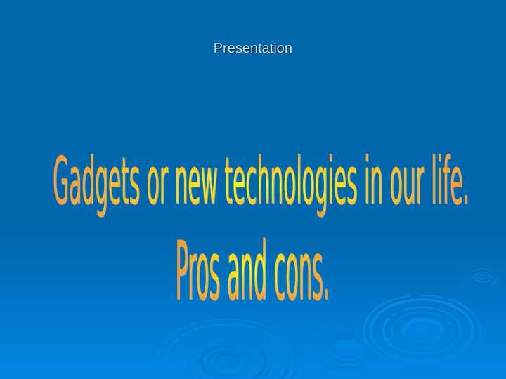 Gadgets or new technologies in our life