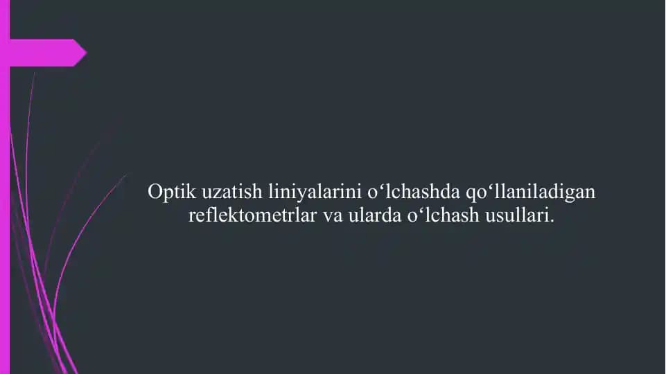 Optik uzatish liniyalarini oʻlchashda qoʻllaniladigan reflektometrlar va ularda oʻlchash usullari.