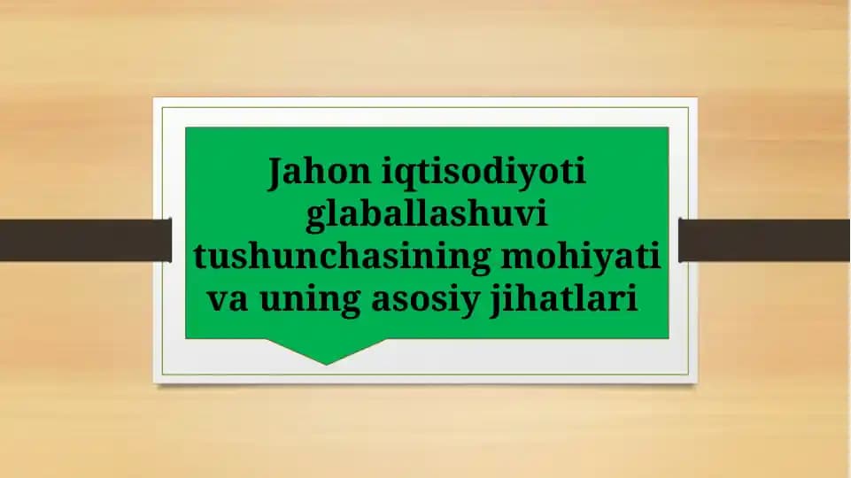 Jahon iqtisodiyoti glaballashuvi tushunchasining mohiyati