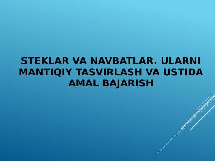 Steklar va navbatlar. Ularni mantiqiy tasvirlash va ustida amal bajarish pptx
