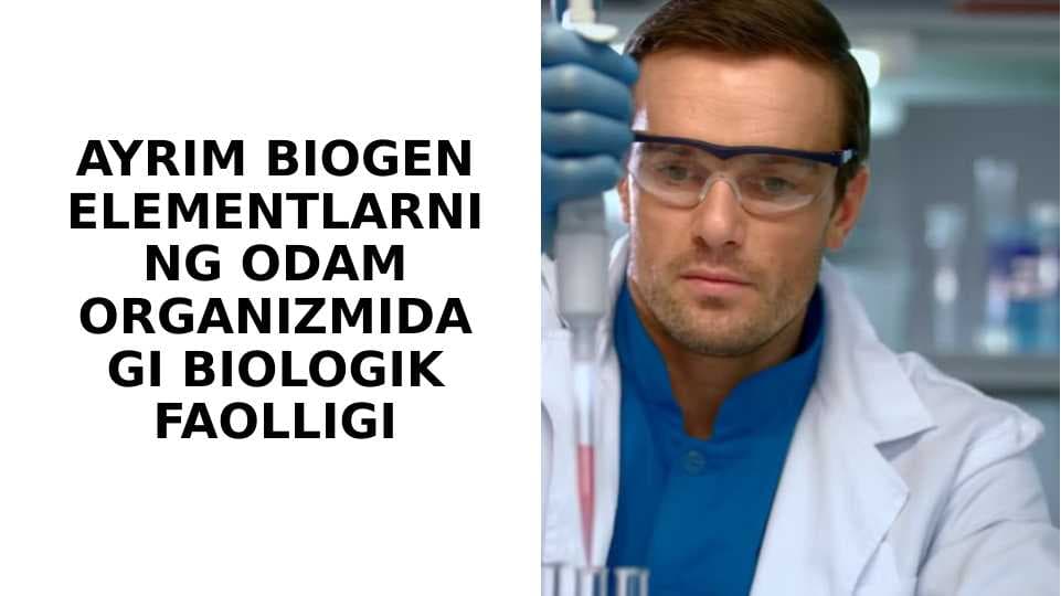 AYRIM BIOGEN ELEMENTLARNING ODAM ORGANIZMIDAGI BIOLOGIK FAOLLIGI