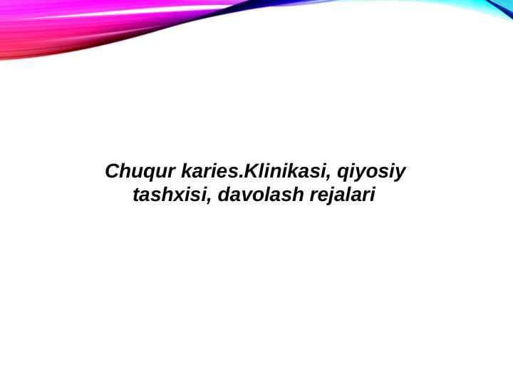 Chuqur karies.Klinikasi, qiyosiy      tashxisi, davolash rejalari