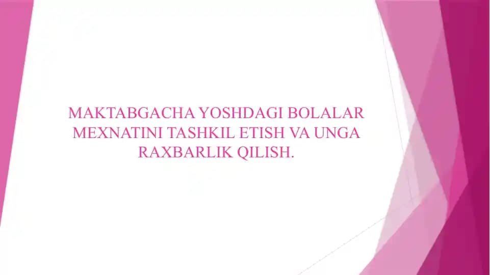 MAKTABGACHA YOSHDAGI BOLALAR MEXNATINI TASHKIL ETISH VA UNGA RAXBARLIK QILISH.