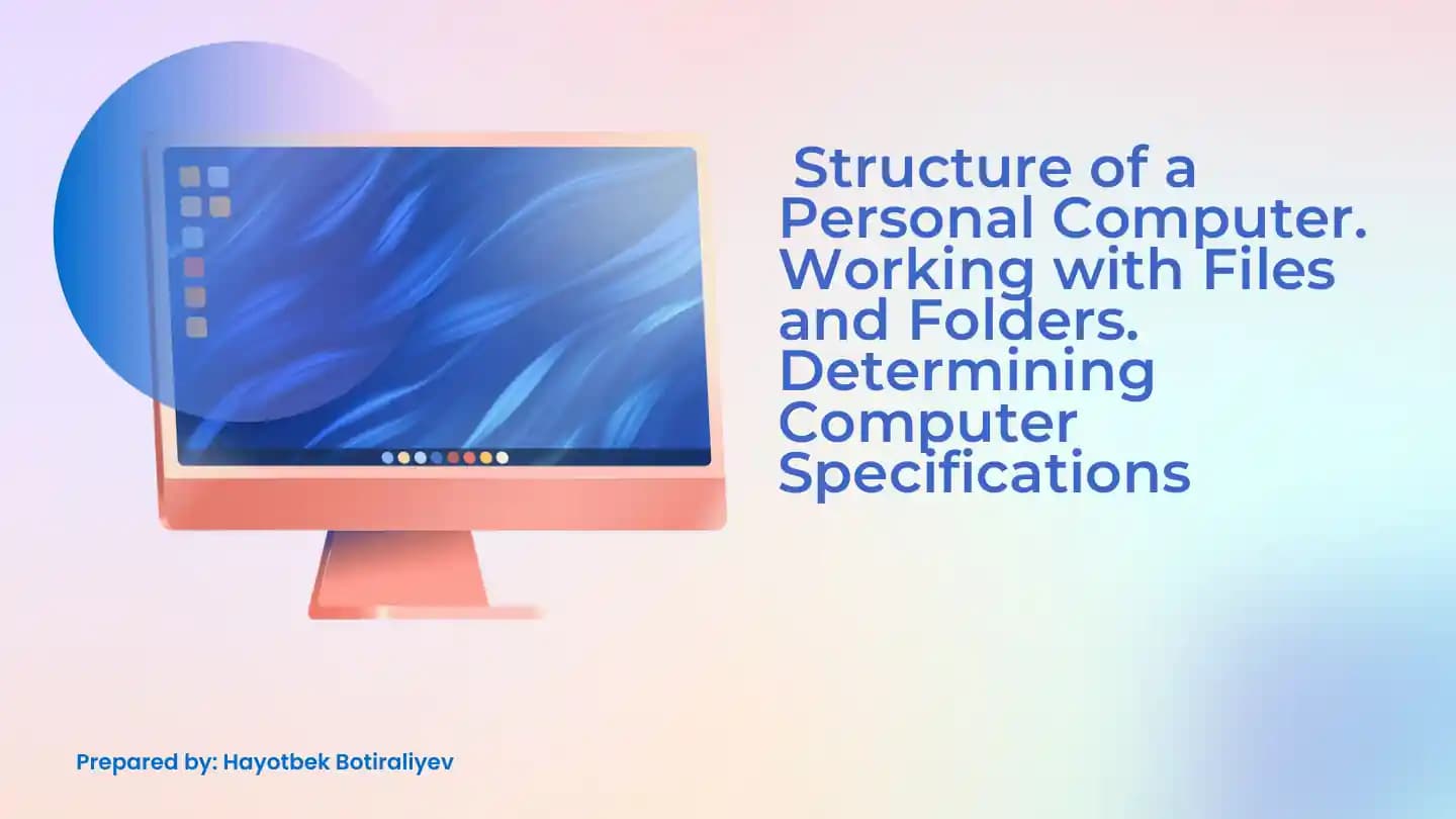 Structure of a Personal Computer. Working with Files and Folders. Determining Computer specifiations.pptx