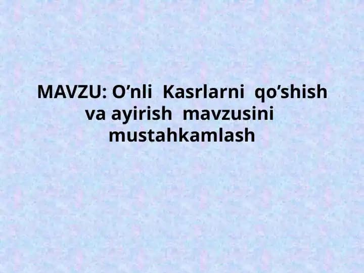 O’nli Kasrlarni qo’shish va ayirish mavzusi