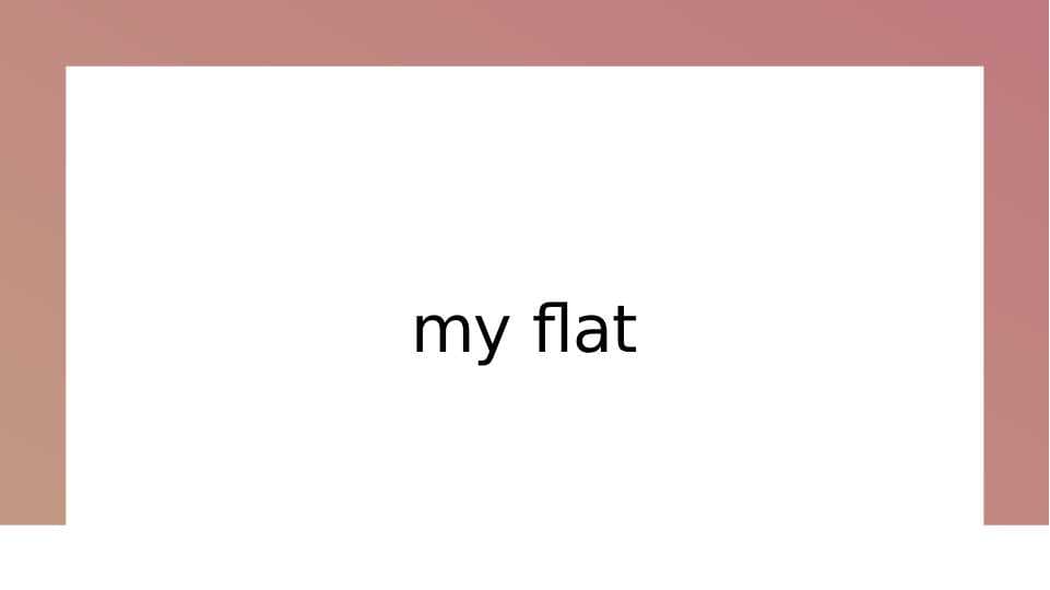 my flat