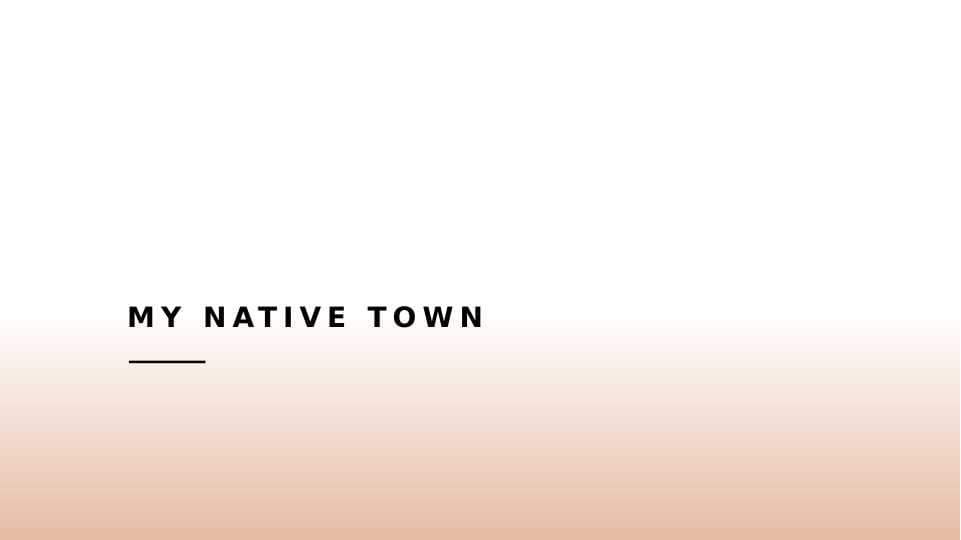 MY NATIVE TOWN
