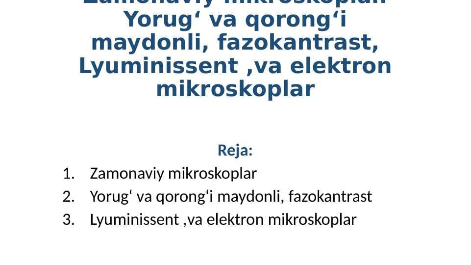 Zamonaviy mikroskoplar. Yorugʻ va qorongʻi maydonli, fazokantrast, Lyuminissent ,va elektron mikroskoplar