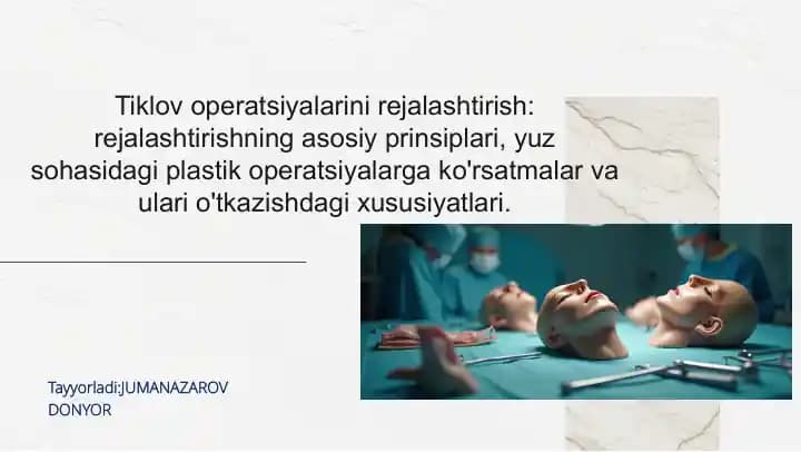 Tiklov operatsiyalarini rejalashtirish: rejalashtirishning asosiy prinsiplari, yuz sohasidagi plastik operatsiyalarga ko'rsatmalar va ulari o'tkazishdagi xususiyatlari.