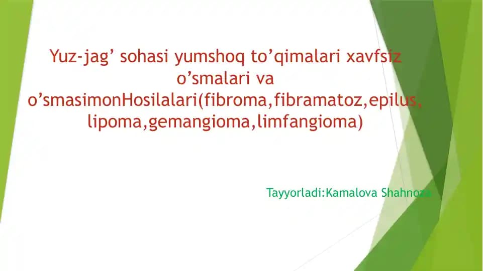 Yuz-jag’ sohasi yumshoq to’qimalari xavfsiz o’smalari va o’smasimon hosilalari(fibroma,fibramatoz,epilus,lipoma,gemangioma,limfangioma)