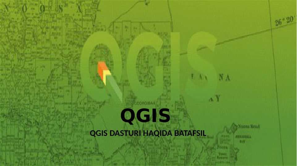 QGIS DASTURI HAQIDA BATAFSIL