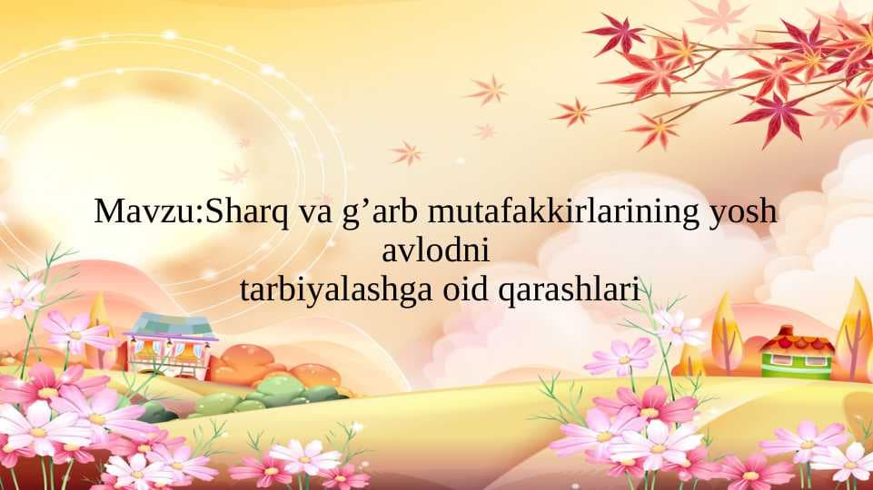 Sharq va g’arb mutafakkirlarining yosh avlodni tarbiyalashga oid qarashlari