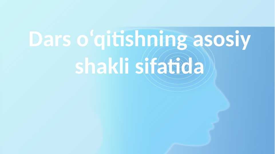 Dars o‘qitishning asosiy shakli sifatida