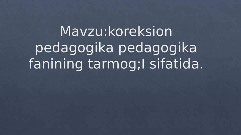 koreksion pedagogika pedagogika fanining tarmog;I sifatida.