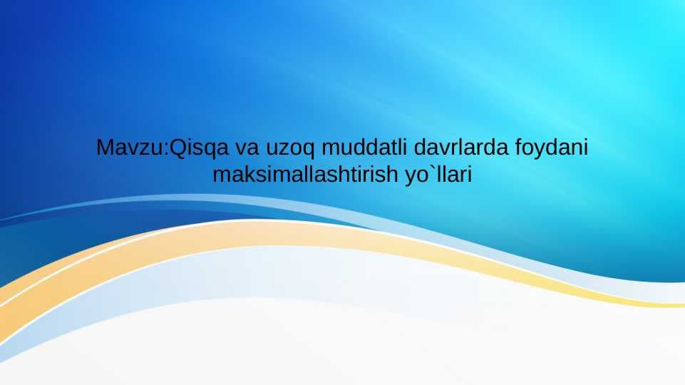 Qisqa va uzoq muddatli davrlarda foydani maksimallashtirish yo`llari