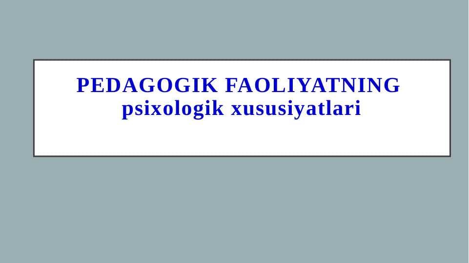 Pedagogik faoliyatning psixologik xususiyatlari
