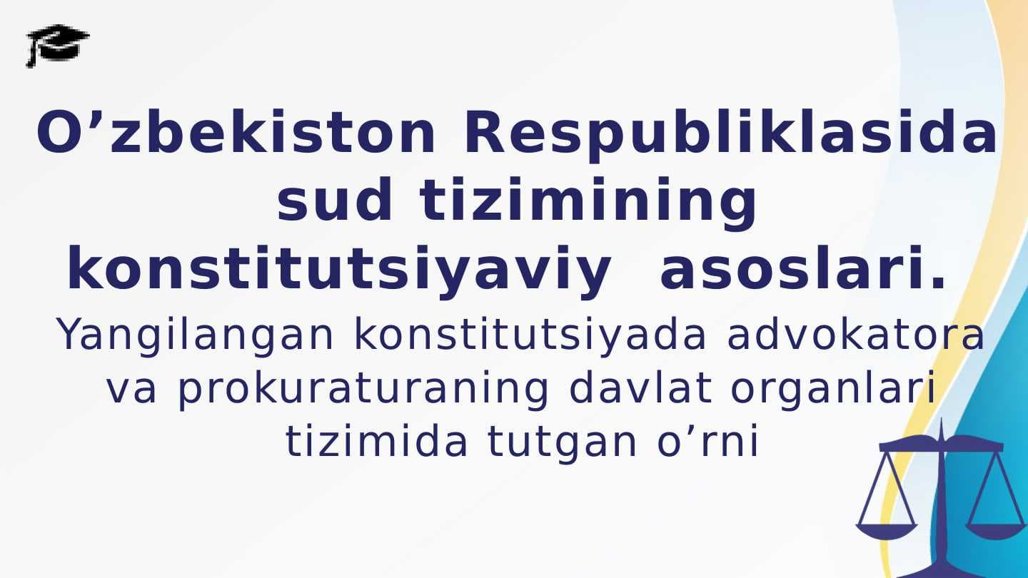 O’zbekiston Respubliklasida sud tizimining konstitutsiyaviy  asoslari