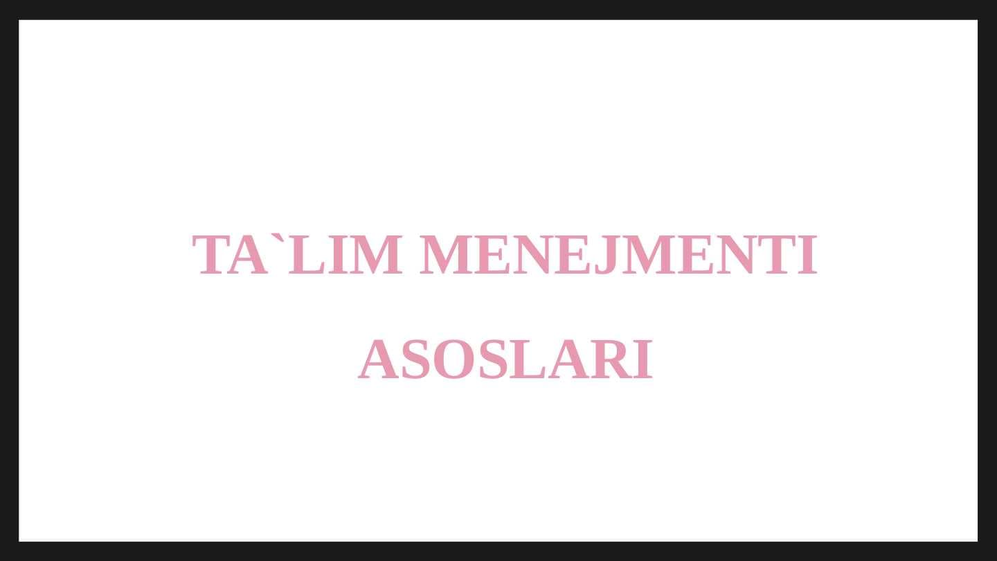 TA`LIM MENEJMENTI ASOSLARI