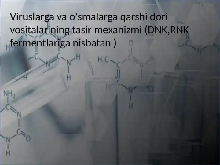 Viruslarga va o'smalarga qarshi dori vositalarining tasir mexanizmi (DNK,RNK fermentlariga nisbatan )