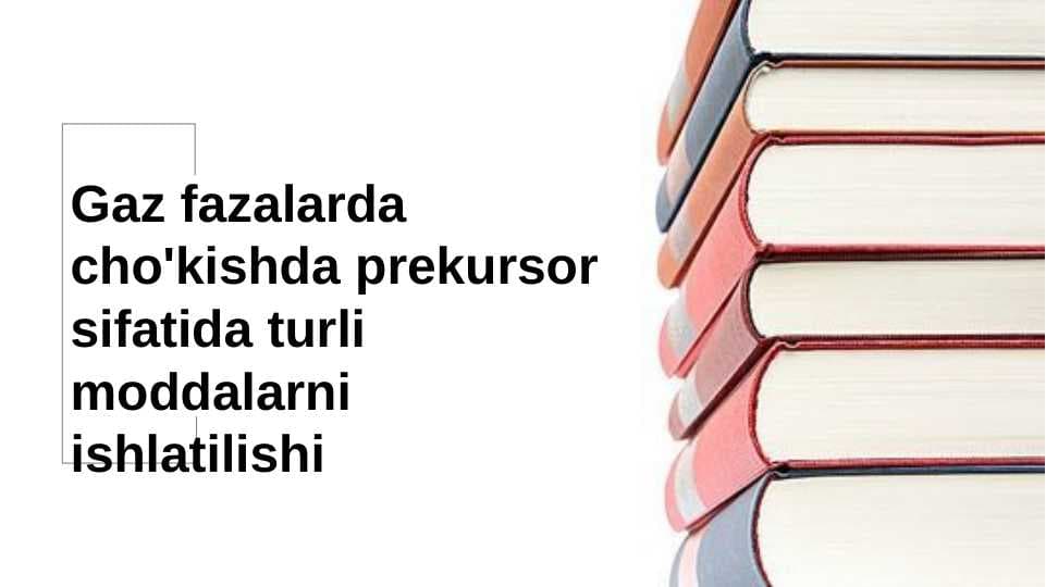 Gaz fazalarda cho'kishda prekursor sifatida turli moddalarni ishlatilishi