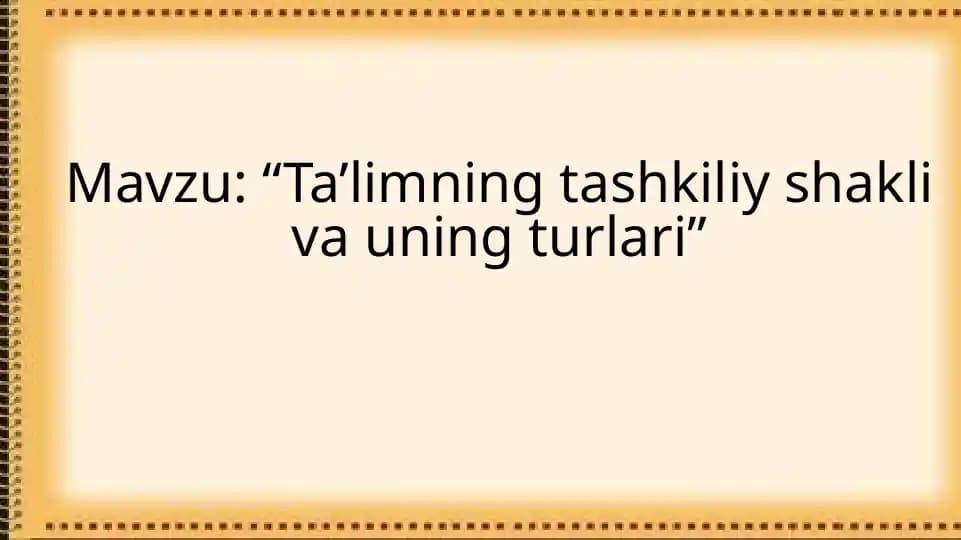 Ta’limning tashkiliy shakli va uning turlari