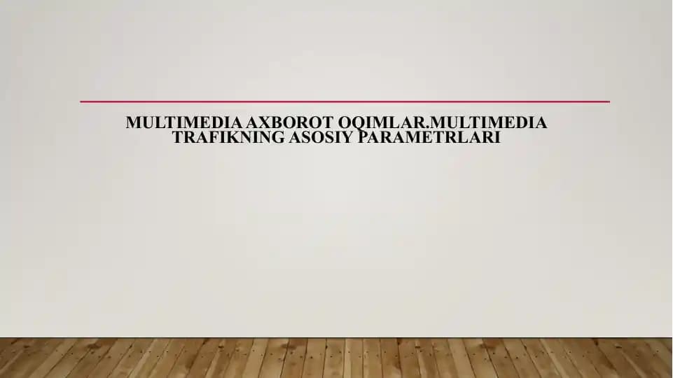 Multimedia axborot oqimlar.Multimedia trafikning asosiy parametrlari
