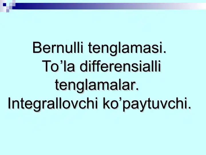 Bernulli_tenglamasi_To’la_differensialli_tenglamalar_Integrallovch