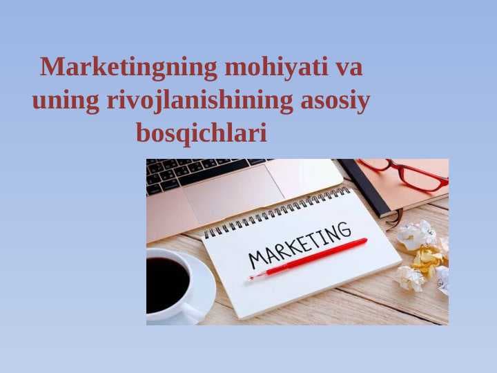 Marketingning mohiyati va uning rivojlanishining asosiy bosqichlari