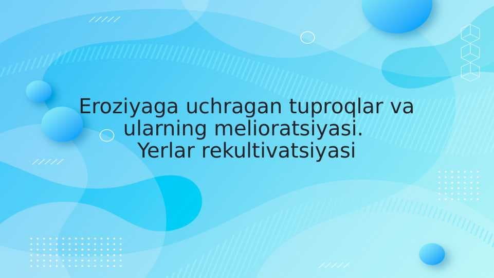 Eroziyaga uchragan tuproqlar va ularning melioratsiyasi va yerlar rekultivatsiyasi