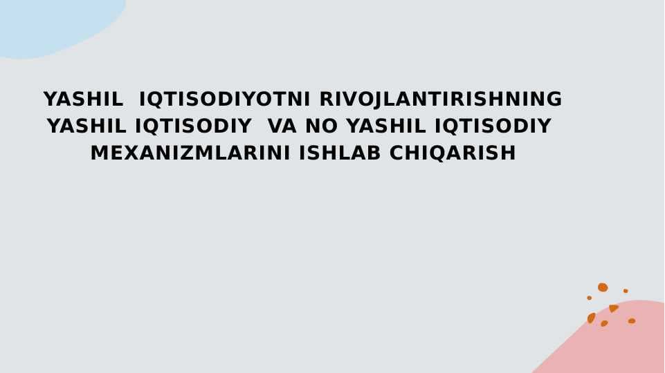 YASHIL  IQTISODIYOTNI RIVOJLANTIRISHNING YASHIL IQTISODIY  VA NO YASHIL IQTISODIY  MEXANIZMLARINI ISHLAB CHIQARISH