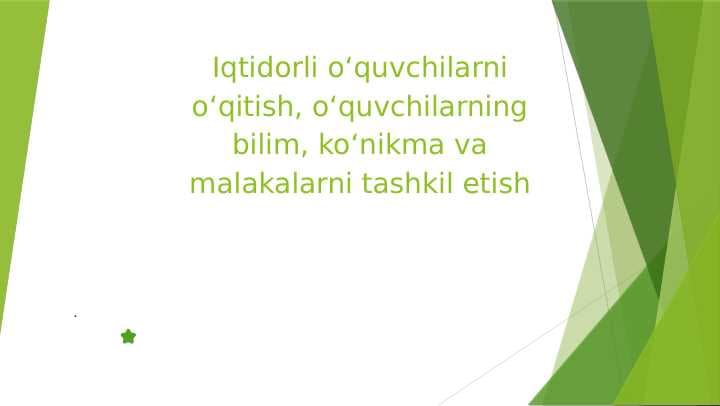 Iqtidorli oʻquvchilarni oʻqitish, oʻquvchilarning bilim, koʻnikma va malakalarni tashkil etish
