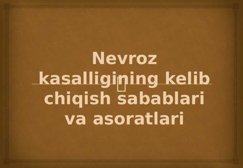 Nevroz kasalligining kelib chiqish sabablari va asoratlari  24