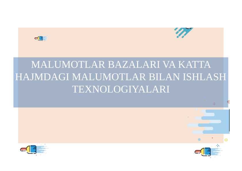 MALUMOTLAR BAZALARI VA KATTA HAJMDAGI MALUMOTLAR BILAN ISHLASH TEXNOLOGIYALARI