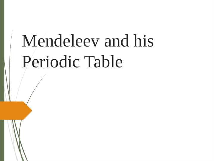 Mendeleev and his Periodic Table
