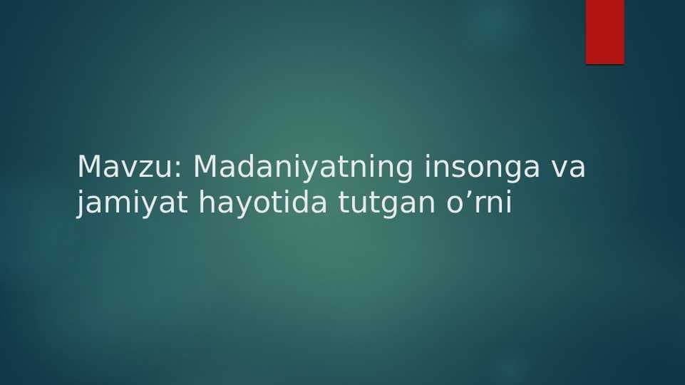 Madaniyatning insonga va jamiyat hayotida tutgan o’rniMadaniyatning insonga va jamiyat hayotida tutgan o’rni