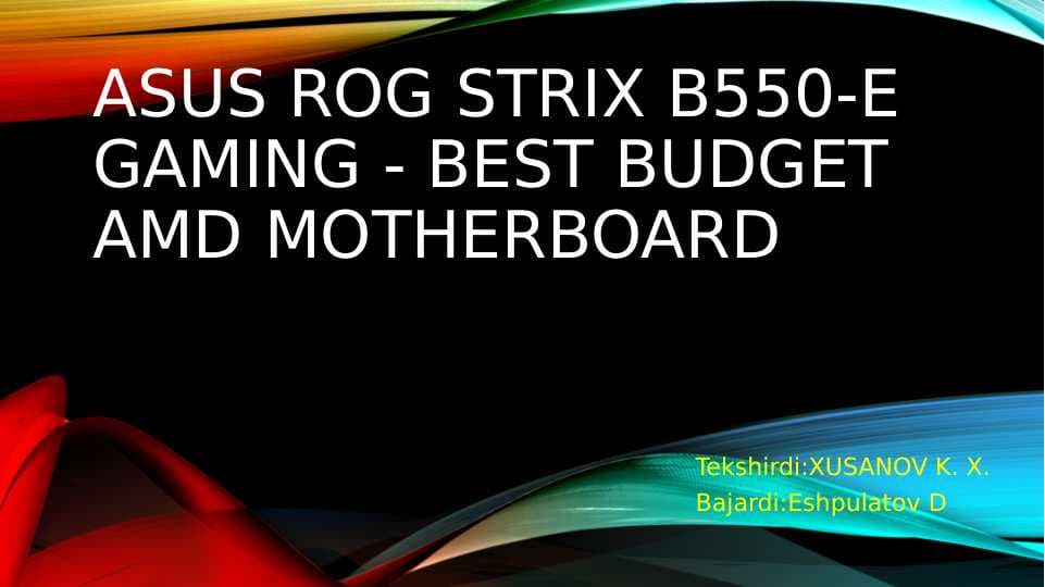 Kompyuter tashkil etish(Asus ROG Strix B550-E Gaming - best budget AMD motherboard )