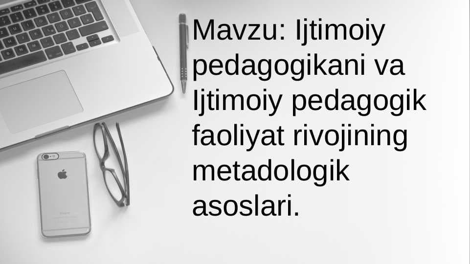 Ijtimoiy pedagogikani va Ijtimoiy pedagogik faoliyat rivojining metadologik asoslari.