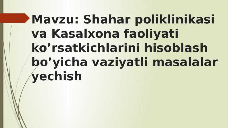 Shahar poliklinikasi va Kasalxona faoliyati ko’rsatkichlarini hisoblash bo’yicha vaziyatli masalalar yechish