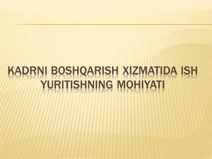 kadrni boshqarish xizmatida ish yuritishning mohiyati