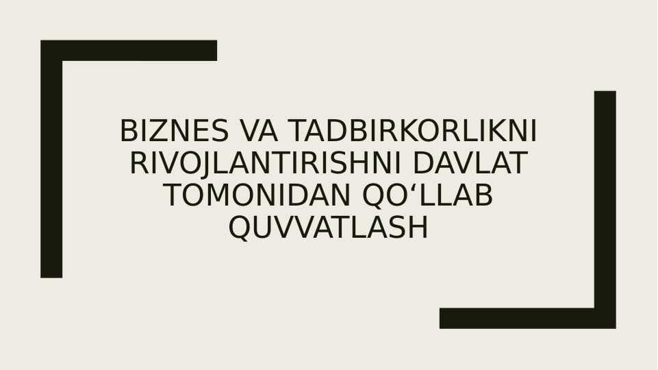 BIZNES VA TADBIRKORLIKNI RIVOJLANTIRISHNI DAVLAT TOMONIDAN QO‘LLAB QUVVATLASH