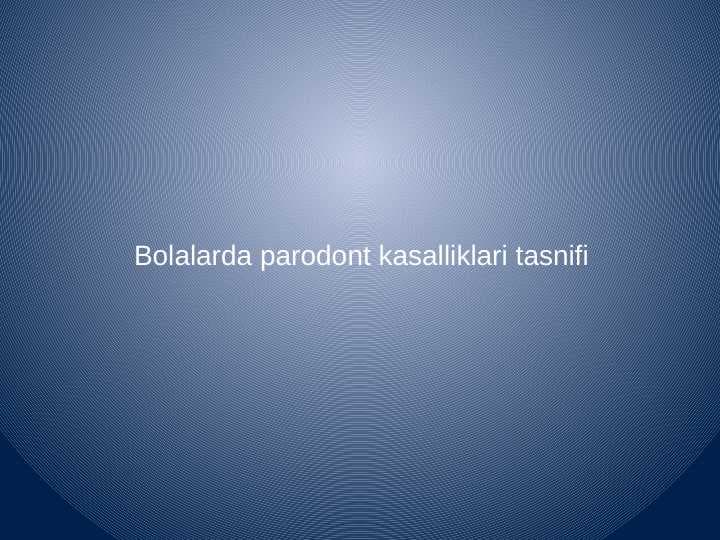 Bolalarda parodont
 kasalliklari tasnifi