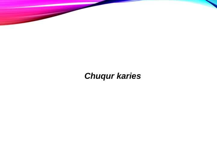 Chuqur 
karies