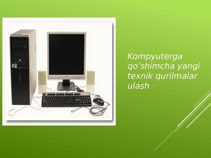 Kompyuterga qo’shimcha yangi texnik qurilmalar ulash