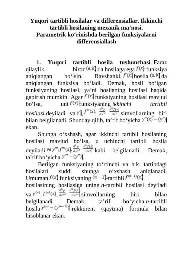 Yuqori tartibli hosilalar va differensiallar. Ikkinchi tartibli hosilaning mexanik ma’nosi. Parametrik koʻrinishda berilgan funksiyalarni differensiallash